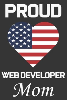 Paperback Proud Web Developer Mom: Valentine Gift, Best Gift For Web Developer Mom, Mom Gift From Her Loving Daughter & Son. Book