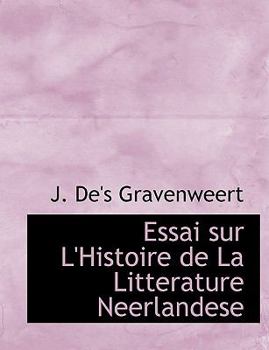 Essai Sur L'Histoire de la Litterature Neerlandese