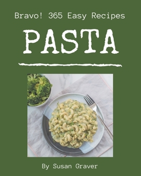 Paperback Bravo! 365 Easy Pasta Recipes: A Must-have Easy Pasta Cookbook for Everyone Book