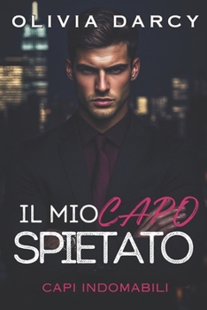 Paperback Il Mio Capo Spietato: Una Storia d'Amore in Ufficio: Un Pericoloso Gioco tra Capo e Impiegata [Italian] Book