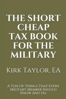 Paperback The Short Cheap Tax Book for the Military: A Ton of Things That Every Military Member Should Know and Do Book