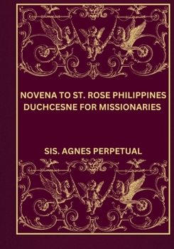 Novena to St. Rose Philippines duchcesne for missionaries (Transform your life with Novena prayer. A 9- days devotional series for Catholic, spiritual growth, guidance, protection and med)