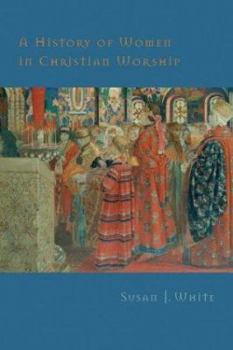 Hardcover A History of Women in Christian Worship Book