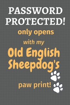 Password Protected! only opens with my Old English Sheepdog's paw print!: For Old English Sheepdog Fans