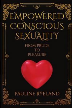 Paperback Empowering Conscious Sexuality: From Prude to Pleasure Book