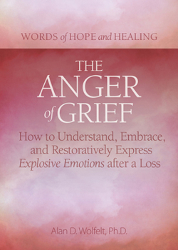 Paperback The Anger of Grief: How to Understand, Embrace, and Restoratively Express Explosive Emotions After a Loss Book