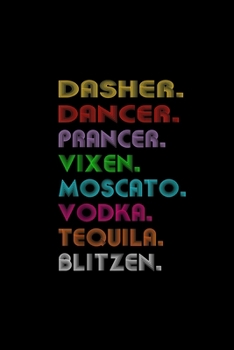 Paperback Dasher Dancer Prancer Vixen Moscato Vodka Tequila Blitzen: Notebook Blank Lined Ruled 6x9, 120 Pages Book
