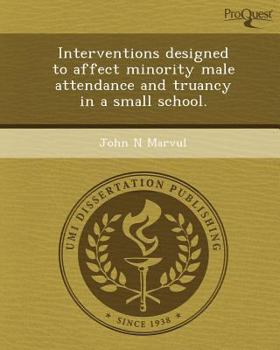 Paperback Interventions designed to affect minority male attendance and truancy in a small school. Book