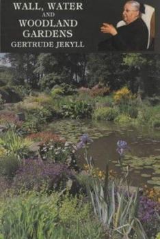 Hardcover Wall, Water, and Woodland Gardens, Including the Rock Garden and the Heath Garden Book