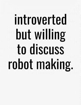 Paperback Introverted But Willing To Discuss Robot Making: College Ruled Composition Notebook Book
