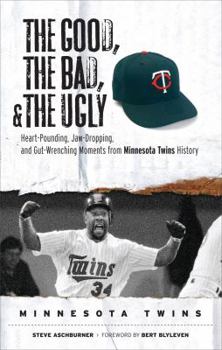 Hardcover The Good, the Bad, & the Ugly: Minnesota Twins: Heart-Pounding, Jaw-Dropping, and Gut-Wrenching Moments from Minnesota Twins History Book