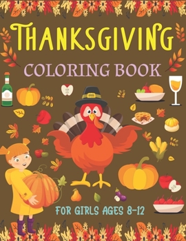 Paperback Thanksgiving Coloring Book for Girls Ages 8-12: Fall Harvest Thanksgiving Coloring Book For Kids With Fun Easy Unique Designs, Turkeys, Cornucopias, A Book