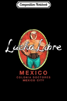 Composition Notebook: Lucha Libre Wrestling Luchador Throwback Mexico City  Journal/Notebook Blank Lined Ruled 6x9 100 Pages