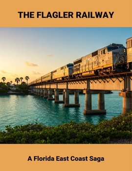 Paperback The Flagler Railway: A Florida East Coast Saga Book