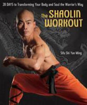 Hardcover The Shaolin Workout: 28 Days to Transforming Your Body and Soul the Warrior's Way Book