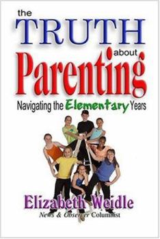 Paperback The Truth about Parenting Navigating the Elementary Years Book
