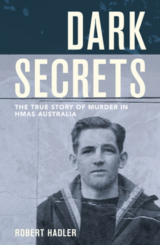 Dark Secrets: The True Story of Murder in HMAS Australia