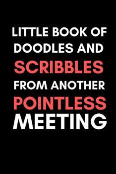 Paperback Little book of doodles and scribbles from another pointless meeting: Fun novelty notebook gift Book