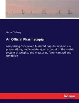 Paperback An Official Pharmacopia: comprising over seven hundred popular non-official preparations, and containing an account of the metric system of wei Book