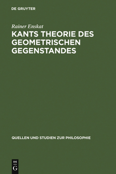 Kants Theorie des geometrischen Gegenstandes: Unters. uber d. Voraussetzungen d. Entdeckbarkeit geometr. Gegenstande bei Kant (Quellen und Studien zur Philosophie)