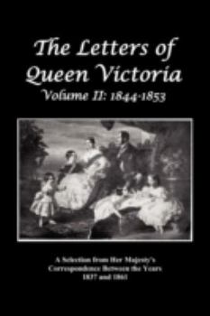 Paperback The Letters of Queen Victoria: A Selection from Her Majesty's Correspondence Between the Years 1837 and 1861 Volume 2, 1844-1853, Fully Illustrated Book