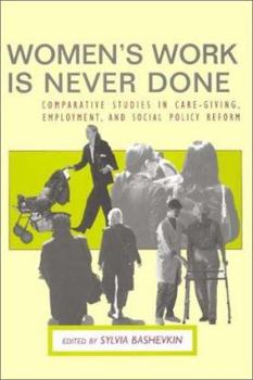 Paperback Women's Work Is Never Done: Comparative Studies in Caregiving, Employment, and Social Policy Reform Book