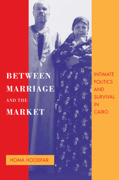 Paperback Between Marriage and the Market: Intimate Politics and Survival in Cairo Volume 24 Book