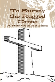 Paperback To Survey the Rugged Cross: A Holy Week Reflection Book