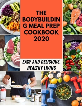 The Bodybuilding Meal Prep Cookbook 2020: Easy Recipes and Tested, Perfected, and Family | Best Sous Vide Recipes For Everyone Made Simple