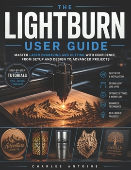 Paperback Lightburn user guide: Master Laser Engraving and Cutting with Confidence, from Setup and Design to Advanced LightBurn Projects Book
