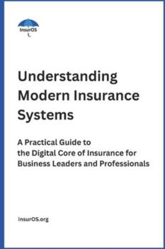 Paperback Understanding Modern Insurance Systems: A Practical Guide to the Digital Core of Insurance for Business Leaders and Professionals Book