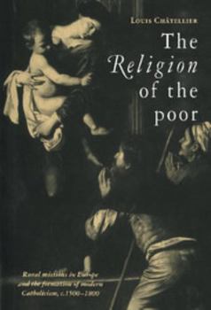 The Religion of the Poor: Rural Missions in Europe and the Formation of Modern Catholicism, C.1500 C.1800