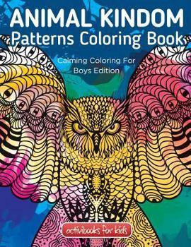 Paperback Animal Kingdom Patterns Coloring Book: Calming Coloring For Boys Edition Book