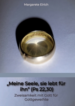 Paperback "Meine Seele, sie lebt für ihn" (Ps 22,30): Zweisamkeit mit Gott für Gottgeweihte [German] Book