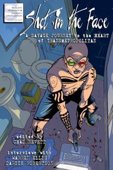 Paperback Shot in the Face: A Savage Journey to the Heart of Transmetropolitan Book