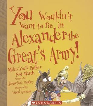 Library Binding You Wouldn't Want to Be in Alexander the Great's Army!: Miles You'd Rather Not March Book