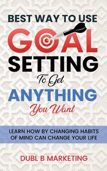 Paperback Best Way To Use Goal Setting To Get ANYTHING You Want! Book