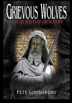 Paperback Grievous Wolves: The Ill Roots of Orthodoxy Book