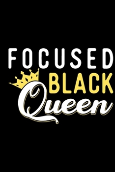 Focused Black Queen: Gifts for black girls, black girl journals for women, black girl notebook, black and proud 6x9 Journal Gift Notebook with 125 Lined Pages