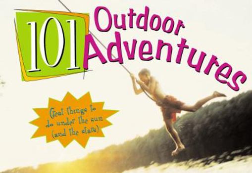 Spiral-bound 101 Outdoor Adventures: Great Things to Do Under the Sun (and the Stars) Book