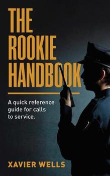 Paperback The Rookie Handbook: A Quick Reference Guide to Calls for Service. Book