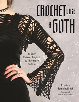 All Crocheted in Black: 24 Gothic Patterns for the Edgy Crafter