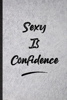 Paperback Sexy Is Confidence: Funny Positive Motivation Lined Notebook/ Blank Journal For Support Faith Belief, Inspirational Saying Unique Special Book