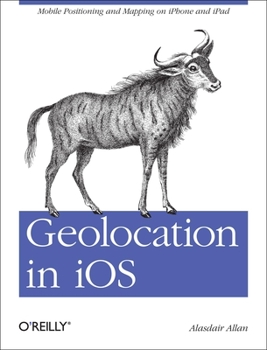 Paperback Geolocation in IOS: Mobile Positioning and Mapping on iPhone and iPad Book