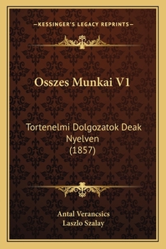 Paperback Osszes Munkai V1: Tortenelmi Dolgozatok Deak Nyelven (1857) [Hungarian] Book