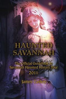 Paperback Haunted Savannah: The Official Guidebook to Savannah Haunted History Tour Conducted by Cobblestone Tours, Inc. Book