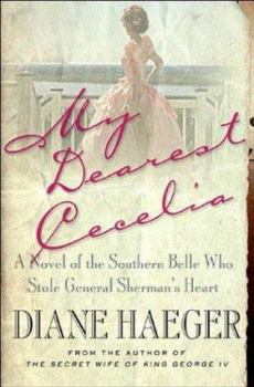 Paperback My Dearest Cecelia: A Novel of the Southern Belle Who Stole General Sherman's Heart Book