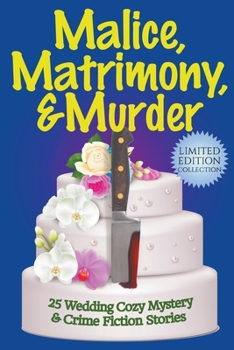 Paperback Malice, Matrimony, and Murder: A Limited-Edition Collection of 25 Wedding Cozy Mystery and Crime Fiction Stories Book