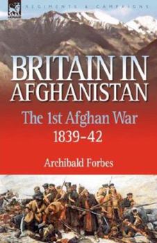 Hardcover Britain in Afghanistan 1: The First Afghan War 1839-42 Book