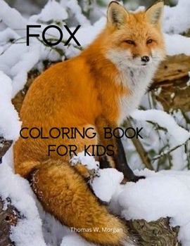 Fox Coloring Book for Kids: Cute Fox Coloring and Activity Book for Kids Ages 4-8 - A Unique Collection of Coloring Pages with the World of Foxes for ... Pages for Children who love Cute Foxes